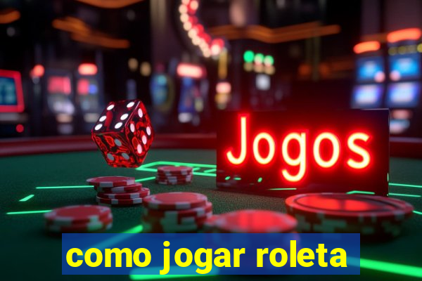 como jogar roleta